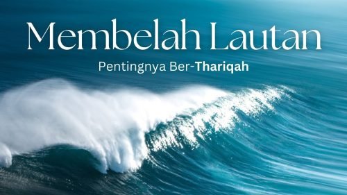 Membelah Lautan: Pentingnya Ber-Thariqah