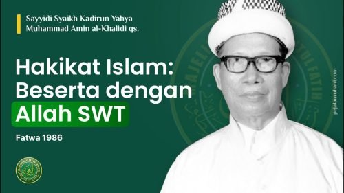 Hakikat Islam: Beserta dengan Allah SWT – Sayyidi Syaikh Kadirun Yahya Muhammad Amin al-Khalidi qs.