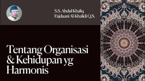 Tentang Organisasi & Kehidupan yg Harmonis – S.S. Abdul Khaliq Fajduani Al Khalidi Q.S. (YM ABU)