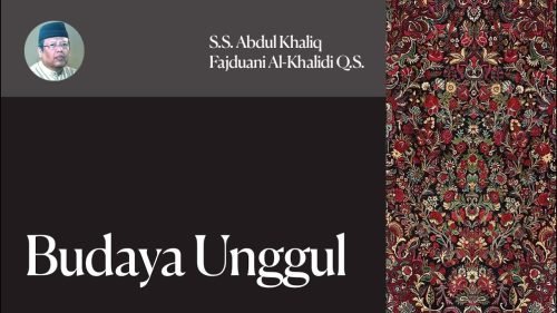 Budaya Unggul – S.S. Abdul Khaliq Fajduani Al Khalidi Q.S. (YM ABU)