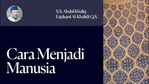 Cara Menjadi Manusia – S.S. Abdul Khaliq Fajduani Al Khalidi Q.S. (YM ABU)
